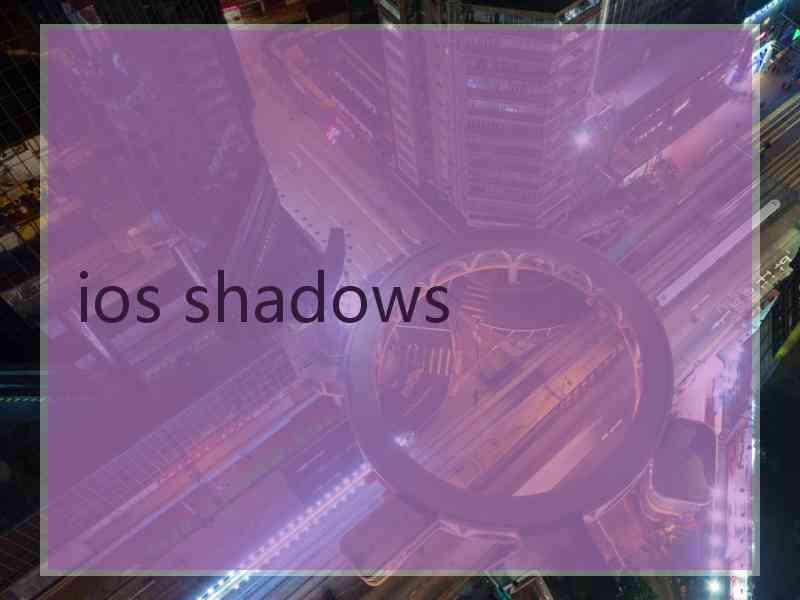 ios shadows