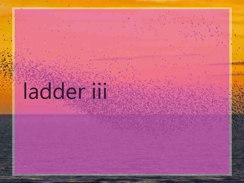 ladder iii