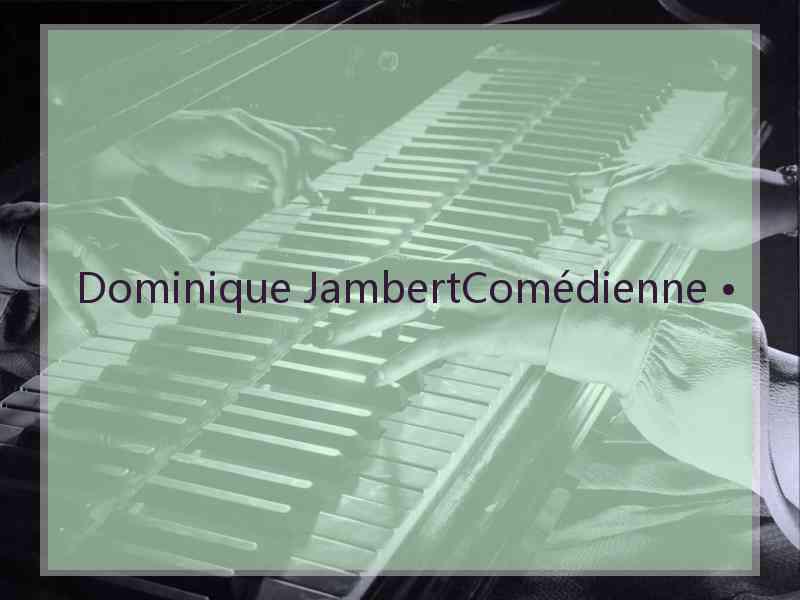 Dominique JambertComédienne •